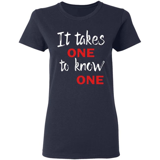 It Takes One to Know One Shirt Black It Takes One to Know One Shirt Black