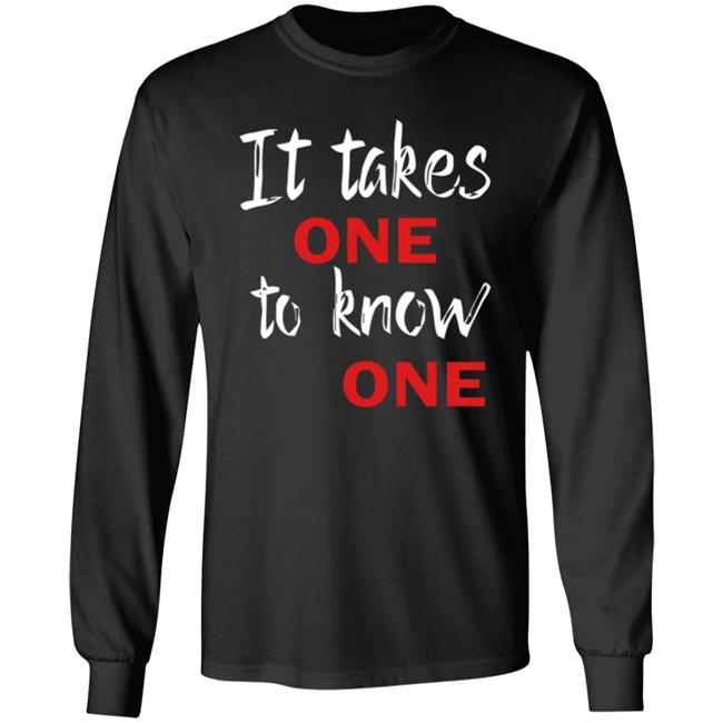It Takes One to Know One Shirt Black It Takes One to Know One Shirt Black