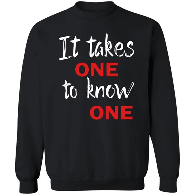 It Takes One to Know One Shirt Black It Takes One to Know One Shirt Black