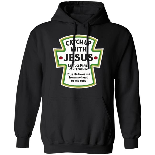 Catch Up With Jesus Ketchup Hoodie Funny Christian Gift Pullover Hoodie Catch Up With Jesus Ketchup Hoodie Funny Christian Gift Pullover Hoodie