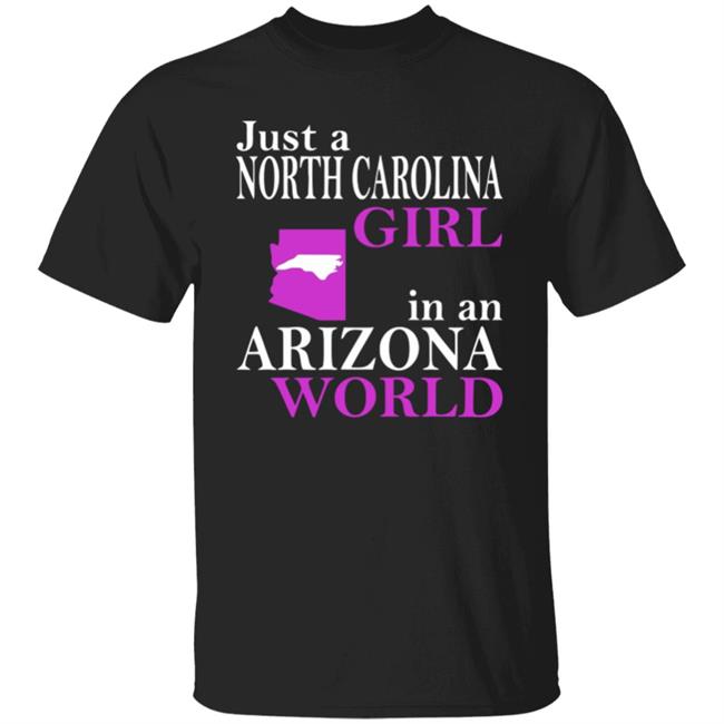 Just a North Carolina Girl in an Arizona World Hoodie T Shirt