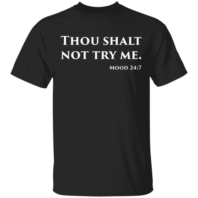 Thou Shalt Not Try Me Mood 24 7 shirt black hoodie