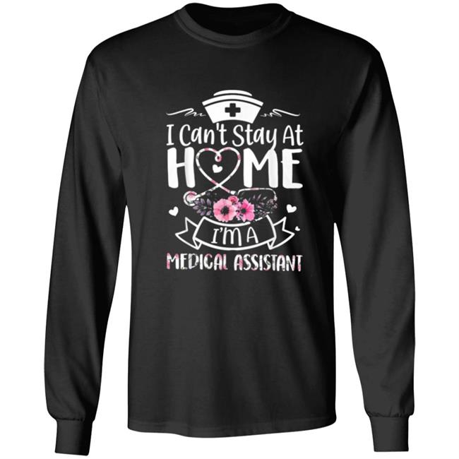 Im A Medical Assistant I Cant Stay At Home T-Shirt Im A Medical Assistant I Cant Stay At Home T-Shirt