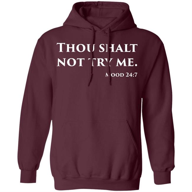 Thou Shalt Not Try Me Mood 24 7 shirt black hoodie Thou Shalt Not Try Me Mood 24 7 shirt black hoodie