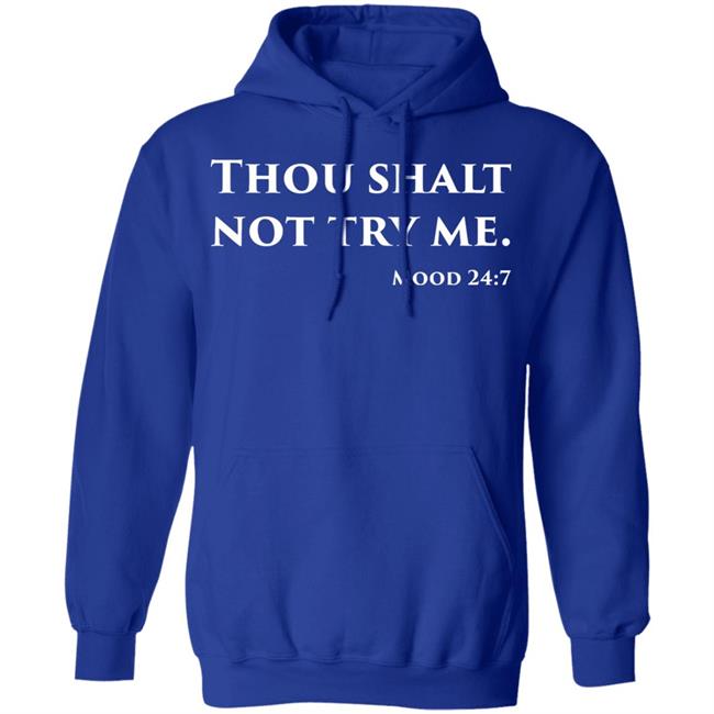 Thou Shalt Not Try Me Mood 24 7 shirt black hoodie Thou Shalt Not Try Me Mood 24 7 shirt black hoodie