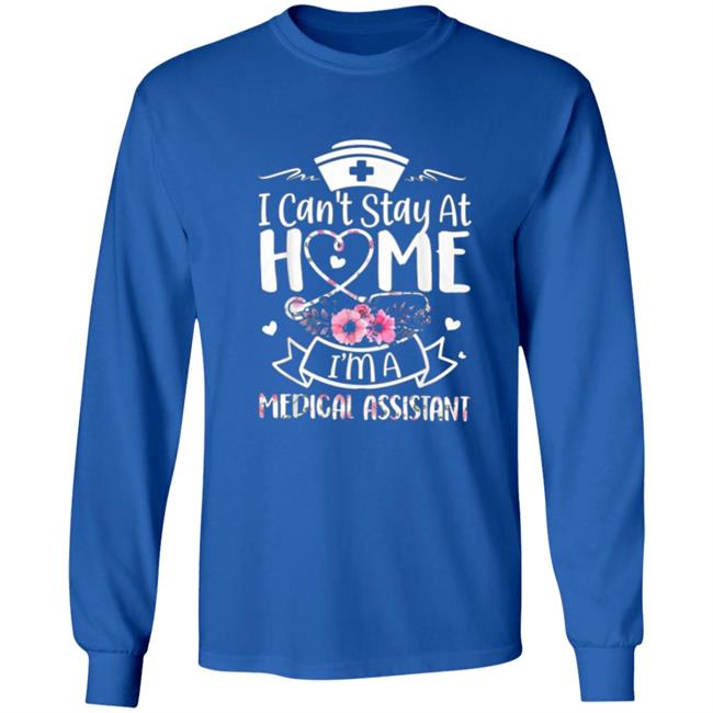 Im A Medical Assistant I Cant Stay At Home T-Shirt Im A Medical Assistant I Cant Stay At Home T-Shirt