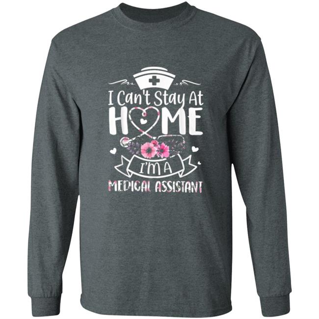 Im A Medical Assistant I Cant Stay At Home T-Shirt Im A Medical Assistant I Cant Stay At Home T-Shirt