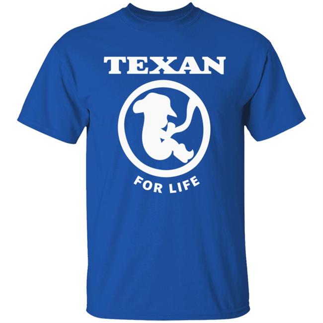 Pro life Texan T shirt Hoodie Sweatshirt Pro life Texan T shirt Hoodie Sweatshirt