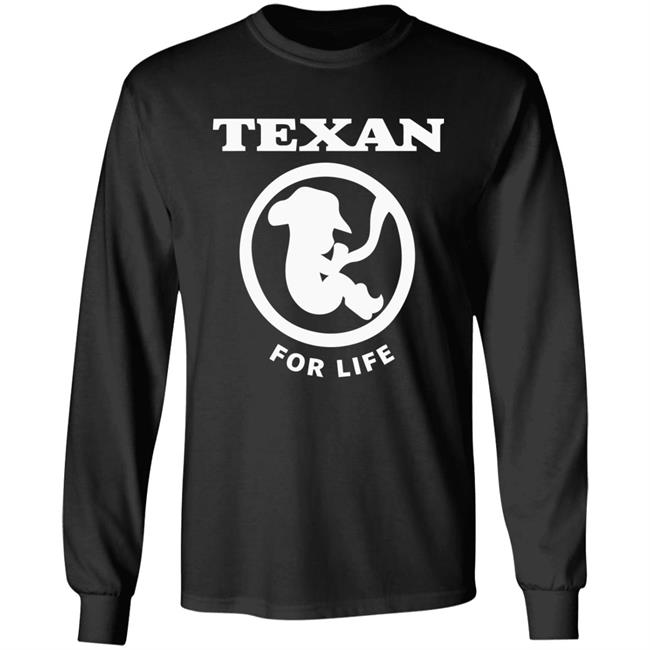 Pro life Texan T shirt Hoodie Sweatshirt Pro life Texan T shirt Hoodie Sweatshirt