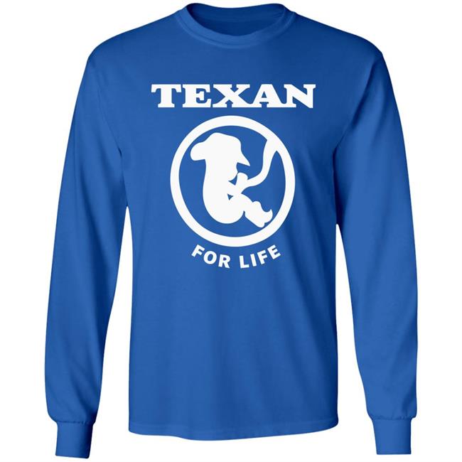 Pro life Texan T shirt Hoodie Sweatshirt Pro life Texan T shirt Hoodie Sweatshirt