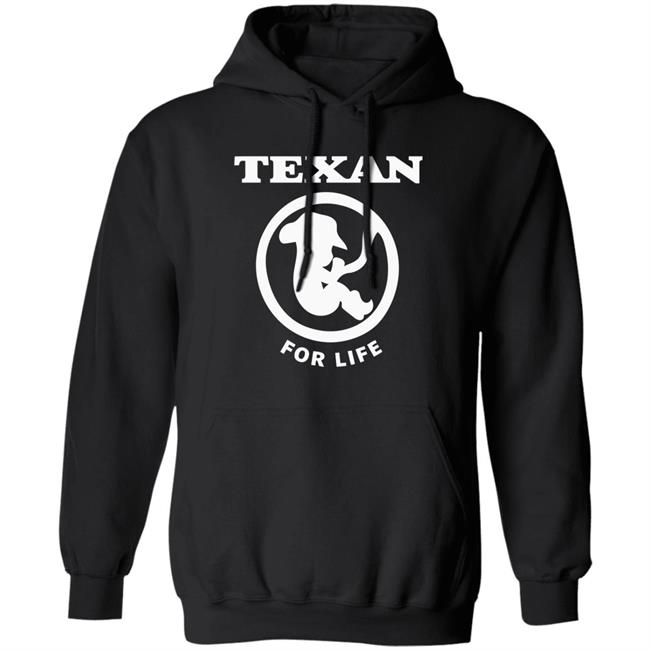 Pro life Texan T shirt Hoodie Sweatshirt Pro life Texan T shirt Hoodie Sweatshirt