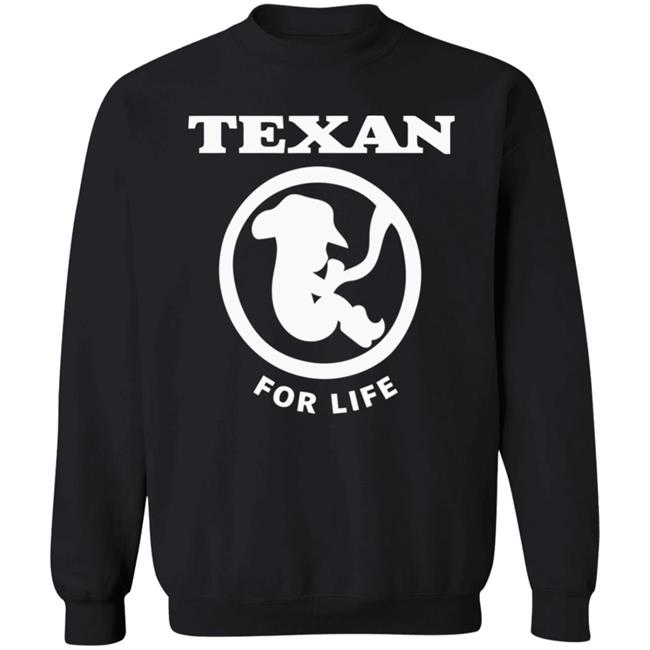 Pro life Texan T shirt Hoodie Sweatshirt Pro life Texan T shirt Hoodie Sweatshirt