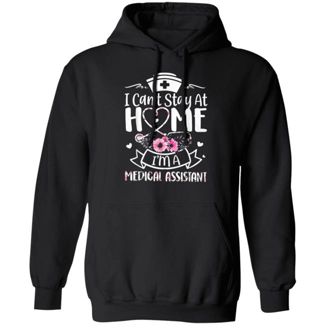 Im A Medical Assistant I Cant Stay At Home T-Shirt Im A Medical Assistant I Cant Stay At Home T-Shirt