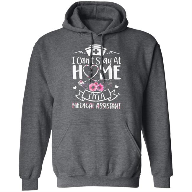 Im A Medical Assistant I Cant Stay At Home T-Shirt Im A Medical Assistant I Cant Stay At Home T-Shirt