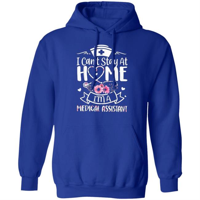 Im A Medical Assistant I Cant Stay At Home T-Shirt Im A Medical Assistant I Cant Stay At Home T-Shirt