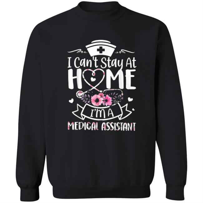 Im A Medical Assistant I Cant Stay At Home T-Shirt Im A Medical Assistant I Cant Stay At Home T-Shirt