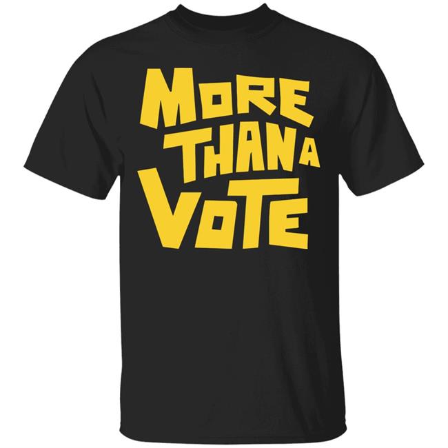 More Than A Vote Merch More Than A Vote Yellow shirt hoodie t shirt