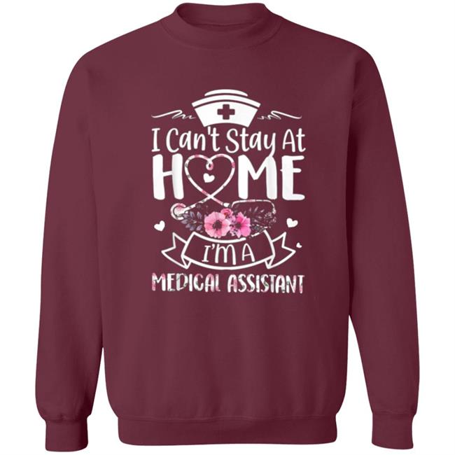 Im A Medical Assistant I Cant Stay At Home T-Shirt Im A Medical Assistant I Cant Stay At Home T-Shirt