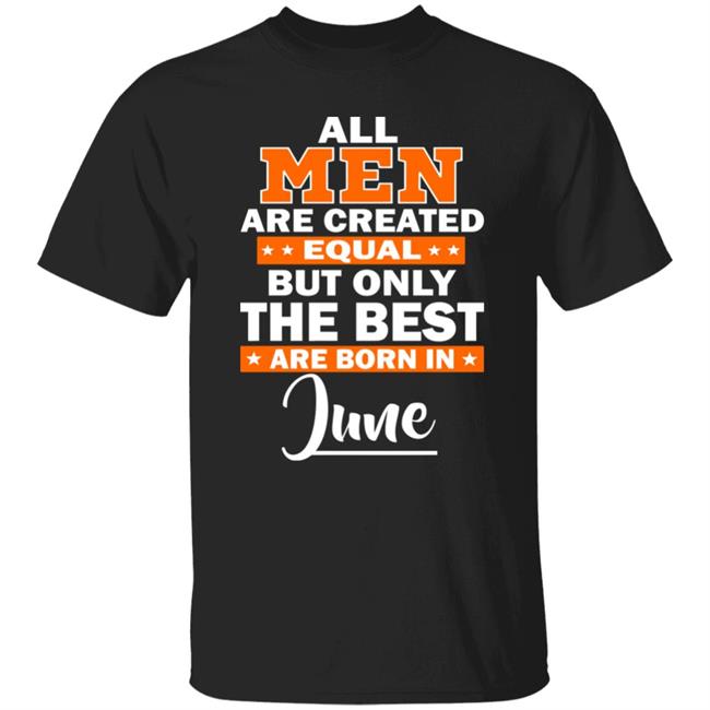 All Men Are Created Equal The Best Are Born In June Premium T-Shirt