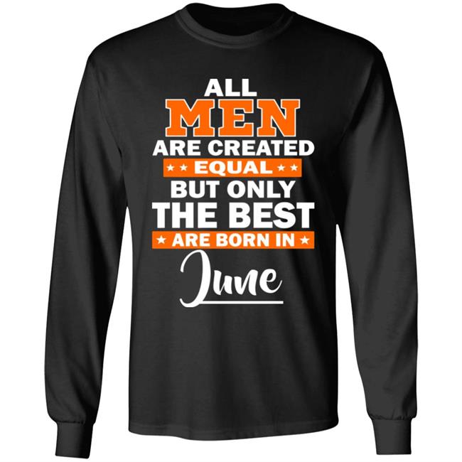All Men Are Created Equal The Best Are Born In June Premium T-Shirt All Men Are Created Equal The Best Are Born In June Premium T-Shirt