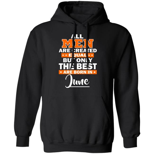 All Men Are Created Equal The Best Are Born In June Premium T-Shirt All Men Are Created Equal The Best Are Born In June Premium T-Shirt