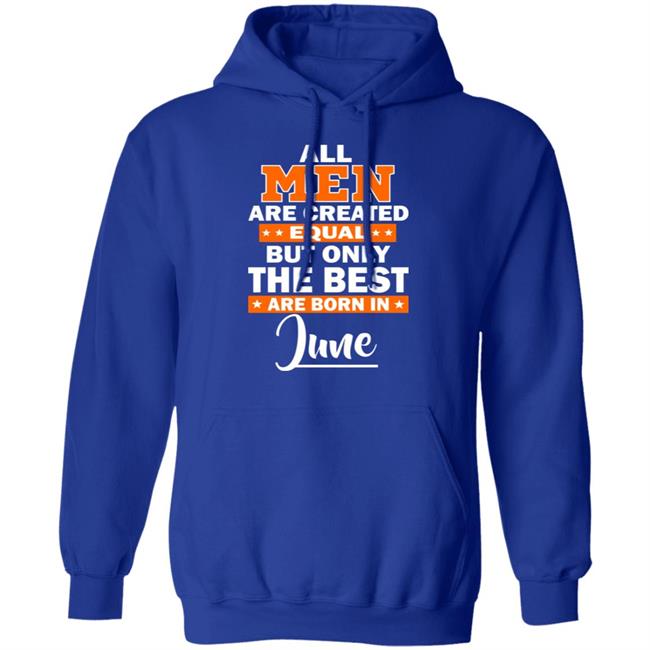 All Men Are Created Equal The Best Are Born In June Premium T-Shirt All Men Are Created Equal The Best Are Born In June Premium T-Shirt