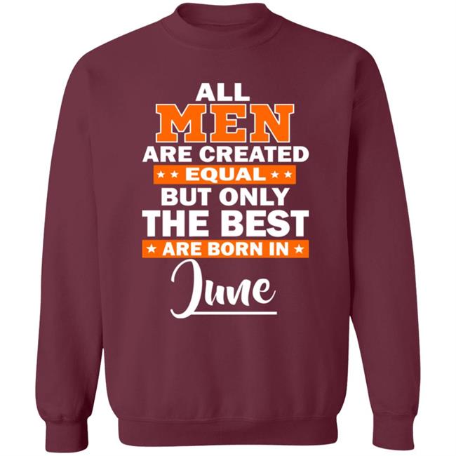 All Men Are Created Equal The Best Are Born In June Premium T-Shirt All Men Are Created Equal The Best Are Born In June Premium T-Shirt