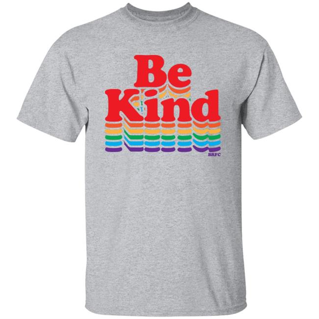 BRFC - Be Kind - Rainbow T Shirt BRFC - Be Kind - Rainbow T Shirt