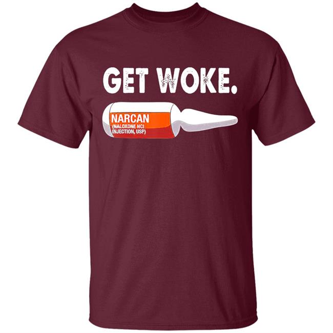 Get Woke Narcan Drug T-Shirt Get Woke Narcan Drug T-Shirt