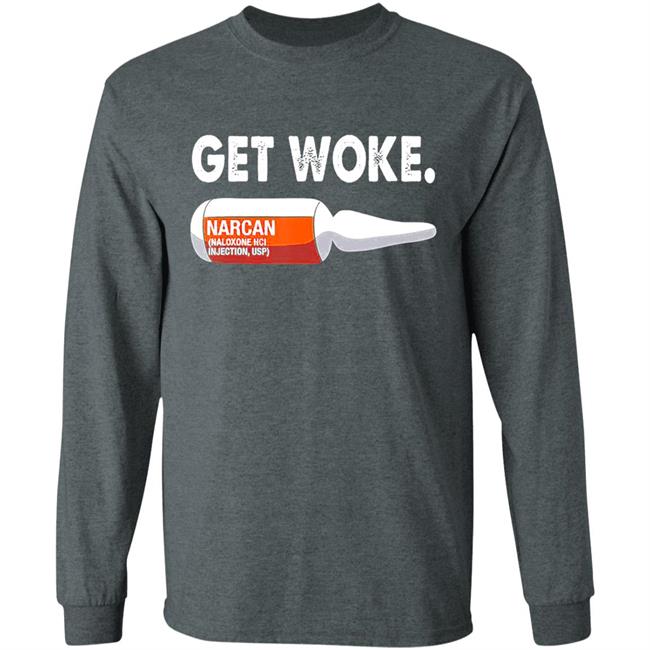 Get Woke Narcan Drug T-Shirt Get Woke Narcan Drug T-Shirt