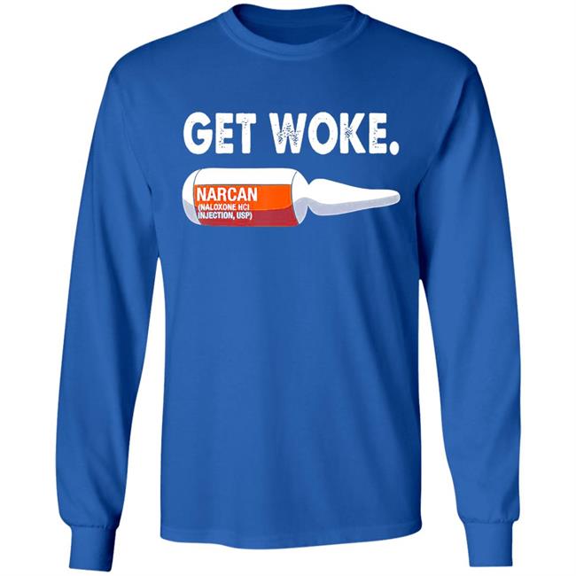 Get Woke Narcan Drug T-Shirt Get Woke Narcan Drug T-Shirt