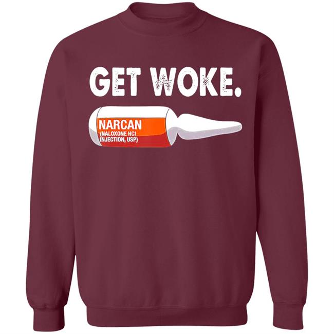 Get Woke Narcan Drug T-Shirt Get Woke Narcan Drug T-Shirt