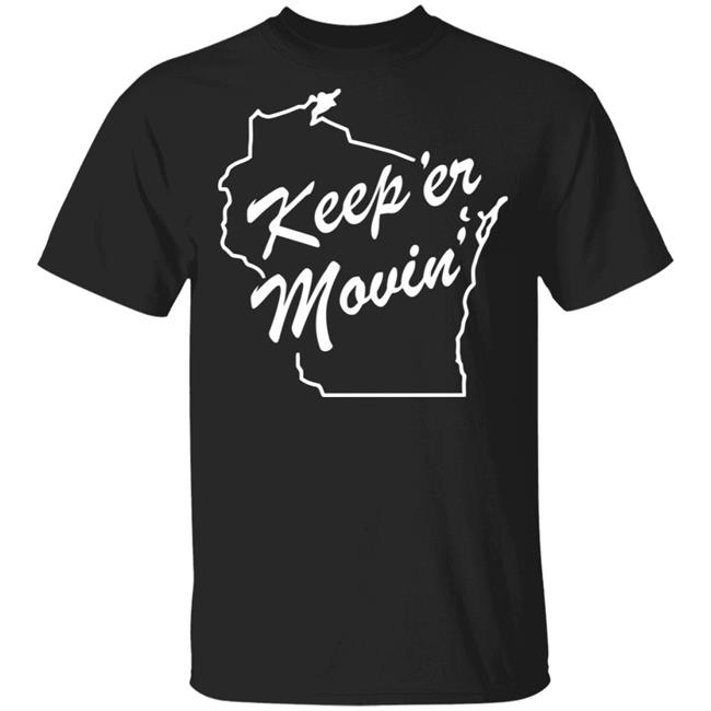 Keep Er Movin t shirt black hoodie shirt