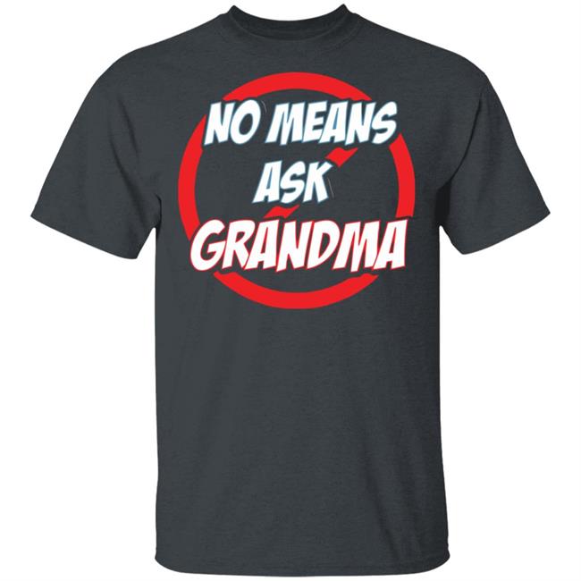 no mean ask grandma t shirt black hoodie sweatshirt no mean ask grandma t shirt black hoodie sweatshirt