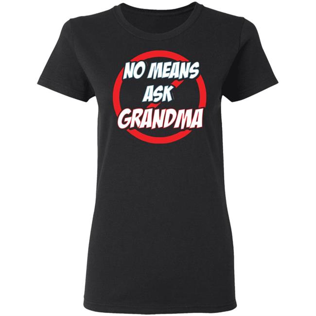 no mean ask grandma t shirt black hoodie sweatshirt no mean ask grandma t shirt black hoodie sweatshirt