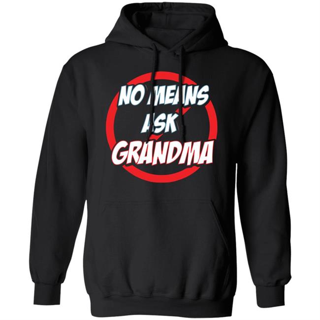 no mean ask grandma t shirt black hoodie sweatshirt no mean ask grandma t shirt black hoodie sweatshirt