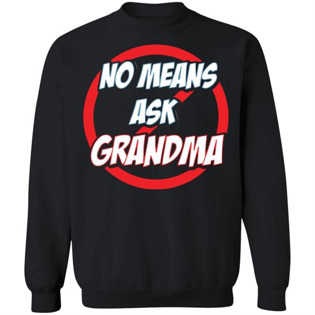 no mean ask grandma t shirt black hoodie sweatshirt no mean ask grandma t shirt black hoodie sweatshirt