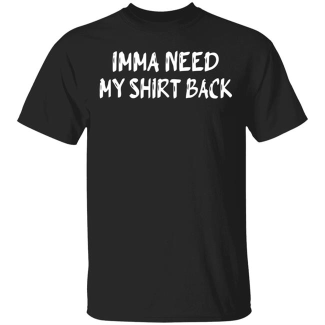 imma need my t shirt black hoodie shirt