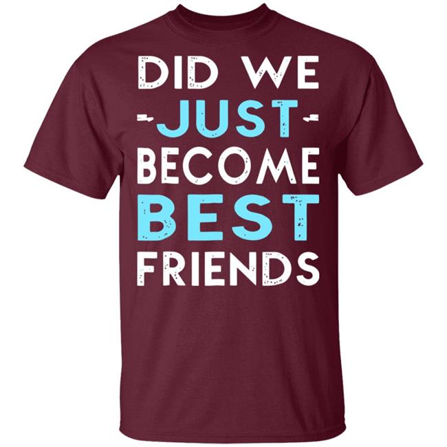did we just become best friends t shirt black hoodie did we just become best friends t shirt black hoodie