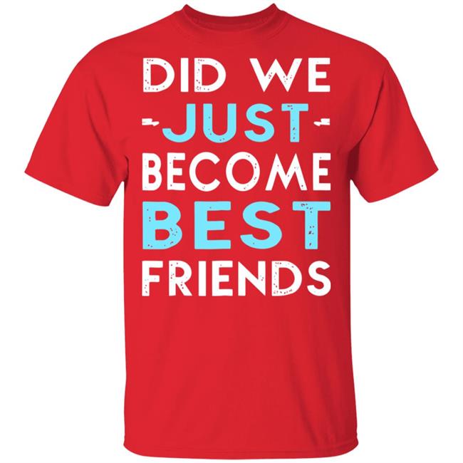 did we just become best friends t shirt black hoodie did we just become best friends t shirt black hoodie