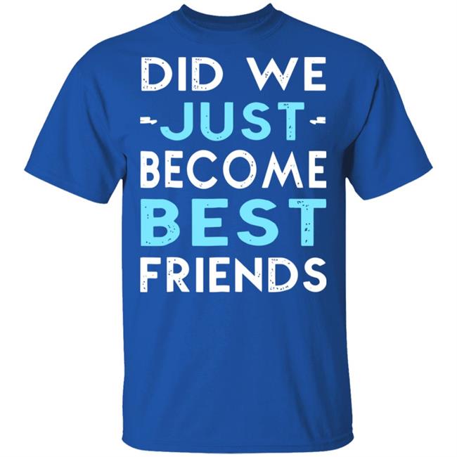 did we just become best friends t shirt black hoodie did we just become best friends t shirt black hoodie