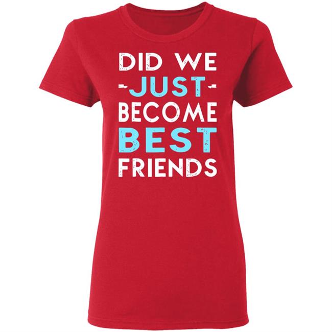 did we just become best friends t shirt black hoodie did we just become best friends t shirt black hoodie