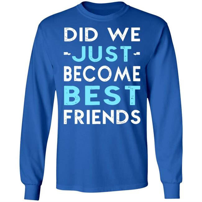did we just become best friends t shirt black hoodie did we just become best friends t shirt black hoodie