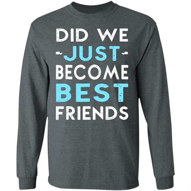 did we just become best friends t shirt black hoodie did we just become best friends t shirt black hoodie
