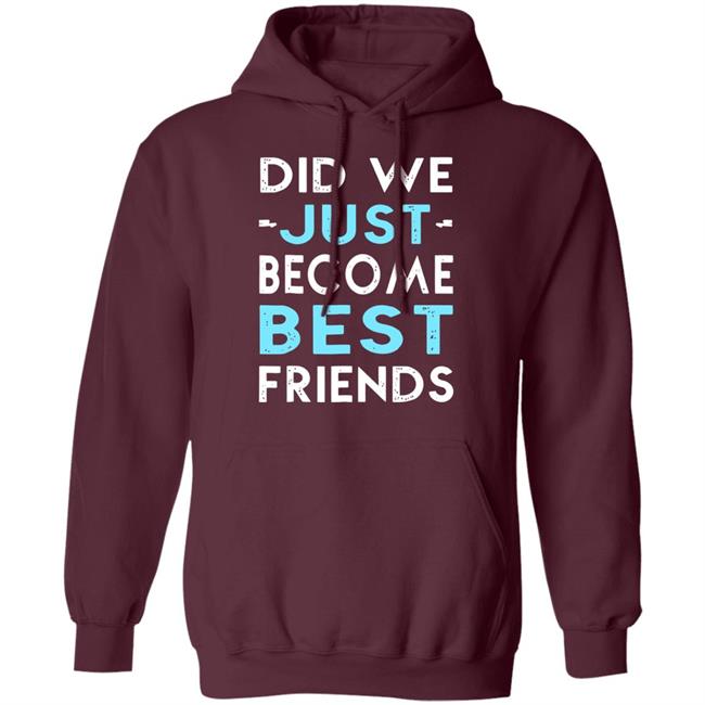 did we just become best friends t shirt black hoodie did we just become best friends t shirt black hoodie