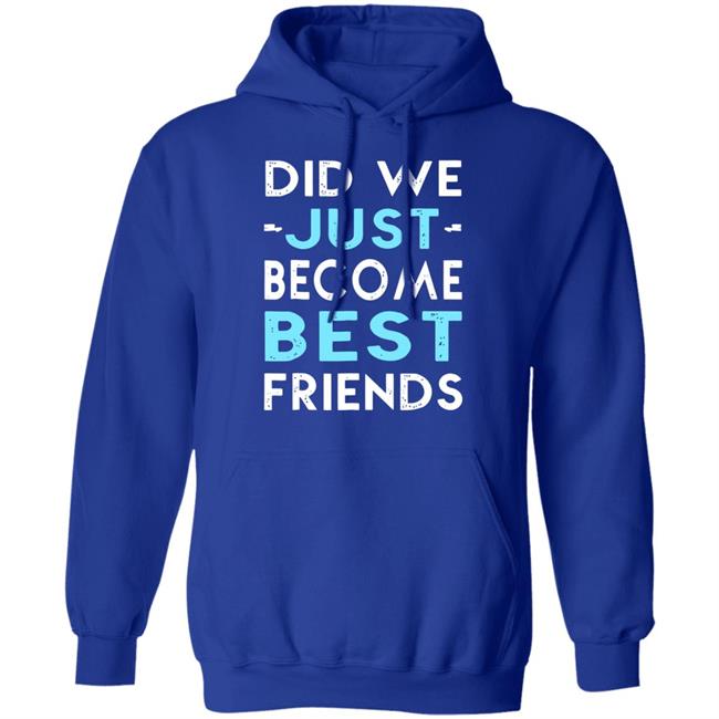 did we just become best friends t shirt black hoodie did we just become best friends t shirt black hoodie