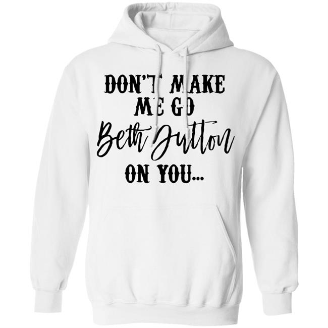 Beth Dutton shirt white hoodie t shirt Beth Dutton shirt white hoodie t shirt