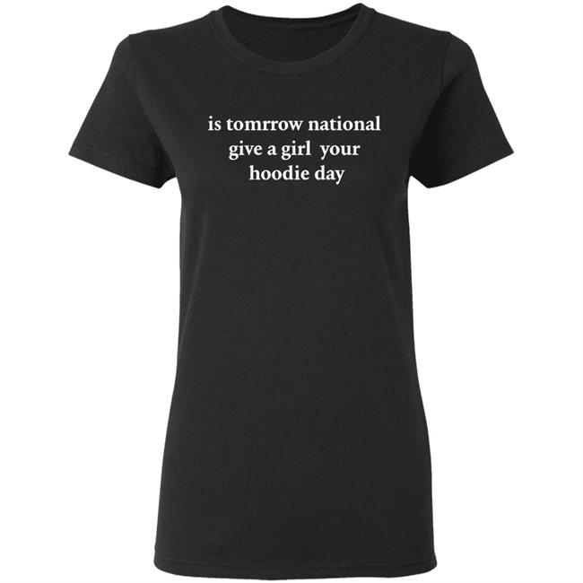 national give a girl a hoodie Shirt black hoodie t shirt national give a girl a hoodie Shirt black hoodie t shirt