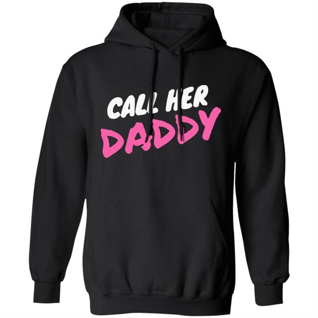 Call Her Daddy Hoodie Sweatshirt Call Her Daddy Hoodie Sweatshirt