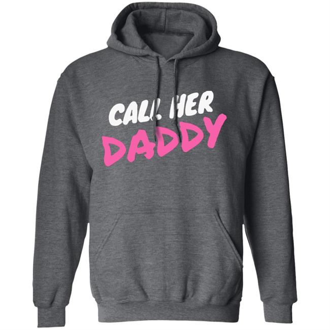Call Her Daddy Hoodie Sweatshirt Call Her Daddy Hoodie Sweatshirt